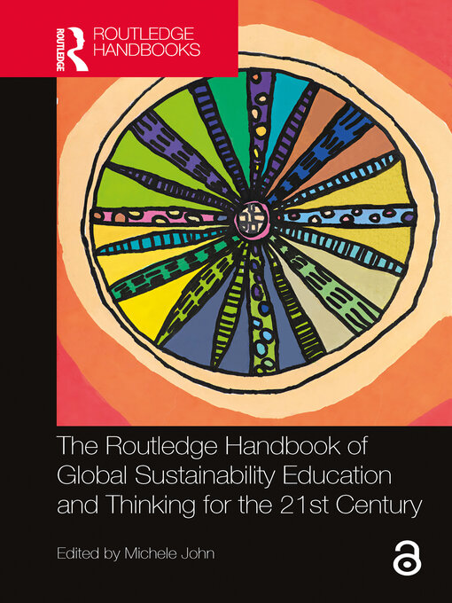 Title details for The Routledge Handbook of Global Sustainability Education and Thinking for the 21st Century by Michele John - Available